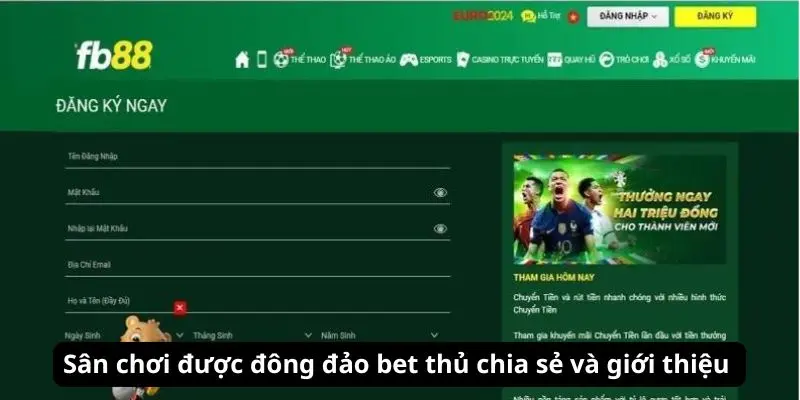 Sân chơi được đông đảo bet thủ chia sẽ và giới thiệu