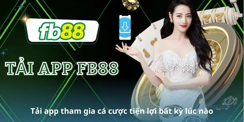 Tải app tham gia cá cược tiện lợi bất kỳ lúc nào