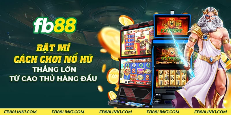 Cách chơi nổ hũ thắng lớn FB88