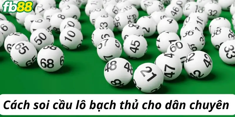 Cách soi cầu lô bạch thủ dành cho dân chuyên