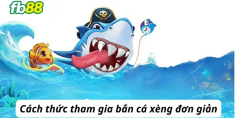 cách tham gia bắn cá xèng hấp dẫn