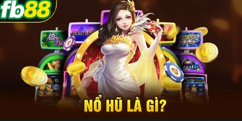 Nổ hũ là gì?