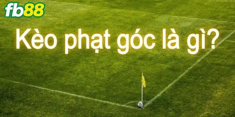 Kèo phạt góc là gì?