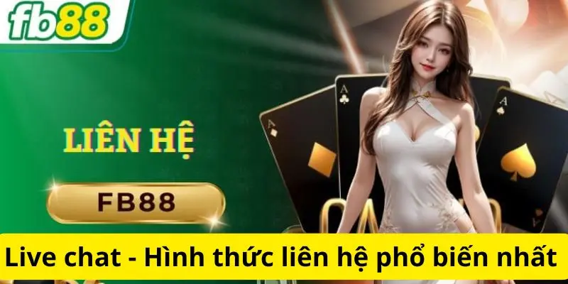 Liên hệ FB88 live chat, hình thức phổ biến nhất