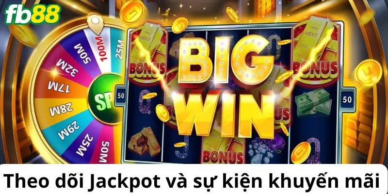 Theo dõi jackpot và sự kiện khuyến mãi